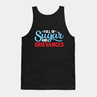 Full of Sugar and Grievances -  Funny Sayings Tank Top